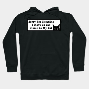 Sorry For Speeding I Have To Get Home To My Cat, Funny Cat Bumper Hoodie